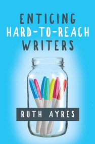 Enticing Hard-to-Reach Writers by Ruth Ayres, 9781625310903