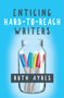 Enticing Hard-to-Reach Writers by Ruth Ayres, 9781625310903