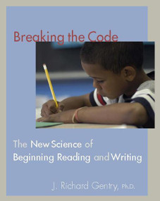 Breaking the Code (The New Science of Beginning Reading and Writing) by J Richard Gentry, 9780325009223