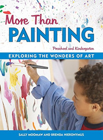 More Than Painting (Exploring the Wonders of Art in Preschool and Kindergarten) by Sally Moomaw, Brenda Hieronymus, 9781884834677