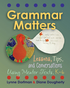 Grammar Matters (Lessons, Tips, & Conversations Using Mentor Texts, K-6) by Lynne Dorfman, Diane Dougherty, 9781571109910