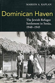 Dominican Haven (The Jewish Refugee Settlement in Sosua, 1940-1945) by Marion A Kaplan, 9780971685932