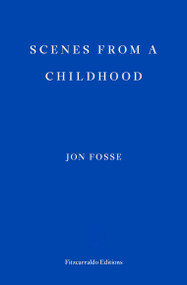 Scenes from a Childhood - WINNER OF THE 2023 NOBEL PRIZE IN LITERATURE by Jon Fosse, Damion Searls, 9781910695531