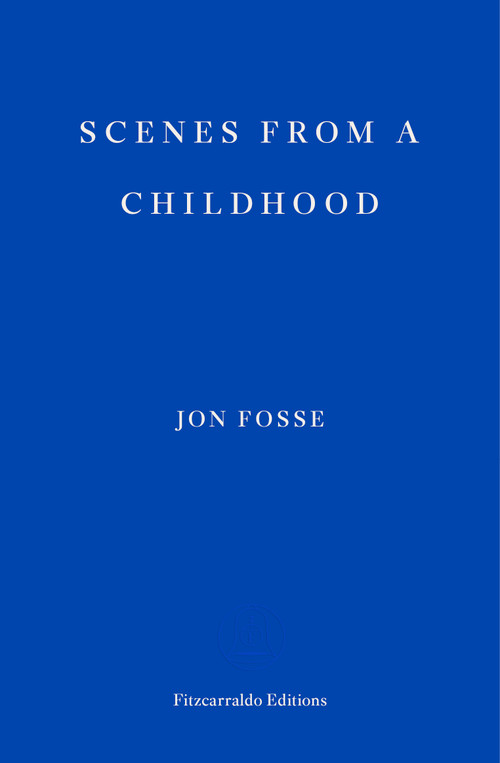 Scenes from a Childhood - WINNER OF THE 2023 NOBEL PRIZE IN LITERATURE by Jon Fosse, Damion Searls, 9781910695531
