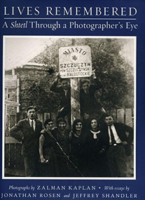 Lives Remembered (A Shtetl Through a Photographers' Eye) by Louis D Levine, Jonathan Rosen, Jeffrey Shandler, 9780960997091