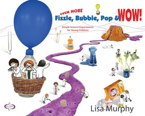 Even More Fizzle, Bubble, Pop & Wow! (Simple Science Experiments for Young Children) by Lisa Murphy, 9781605543772