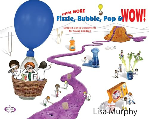 Even More Fizzle, Bubble, Pop & Wow! (Simple Science Experiments for Young Children) by Lisa Murphy, 9781605543772