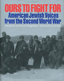Ours to Fight for (American Jewish Voices from the Second World War) by Jay M Eidelman, Bonnie Gurewitsch, William L O'Neill, Tom Brokaw, 9780971685918