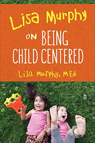 Lisa Murphy on Being Child Centered by Lisa Murphy, 9781605546155