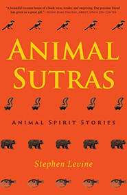 Animal Sutras (Animal Spirit Stories) by Stephen Levine, Joanne Cacciatore, Mirabai Starr, 9781948626064