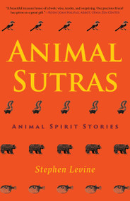 Animal Sutras (Animal Spirit Stories) by Stephen Levine, Joanne Cacciatore, Mirabai Starr, 9781948626064