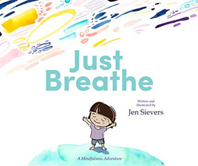 Just Breathe (A Mindfulness Adventure) by Jen Sievers, 9780473455361