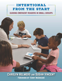 Intentional From the Start (Guiding Emergent Readers in Small Groups) by Carolyn Helmers, Susan Vincent, 9781625311948
