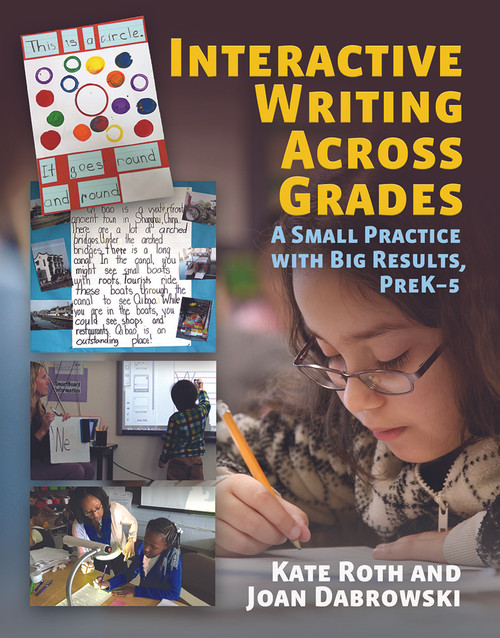 Interactive Writing Across Grades (A Small Practice with Big Results) by Kate Roth, Joan Dabrowski, 9781625311153