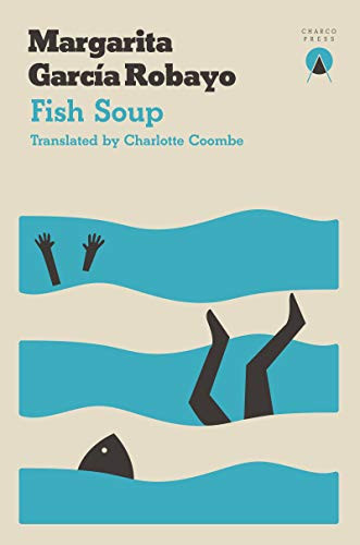 Fish Soup by Margarita García Robayo, Charlotte Coombe, 9781999859305