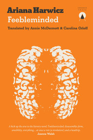 Feebleminded by Ariana Harwicz, Carolina Orloff, Annie McDermott, 9781916465602