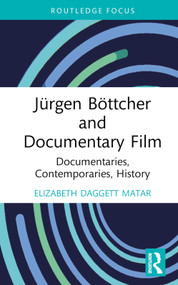 Jürgen Böttcher and Documentary Film (Documentaries, Contemporaries, History) by Elizabeth Daggett Matar, 9781032701240