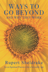 Ways to Go Beyond and Why They Work (Seven Spiritual Practices for a Scientific Age) - 9781948626125 by Rupert Sheldrake
