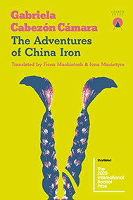 The Adventures of China Iron by Gabriela Cabezón Cámara, Iona Macintyre, Fiona Mackintosh, 9781916465664