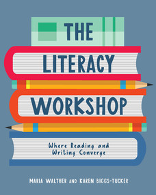 Literacy Workshop (Where Reading and Writing Converge) by Maria Walther, Karen Biggs-Tucker, 9781625311962