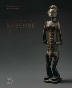 Babembe Sculpture / Statuaire Babembe by Raoul Lehuard, 9788874395446