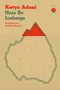 Here Be Icebergs by Katya Adaui, Rosalind Harvey, 9781913867195