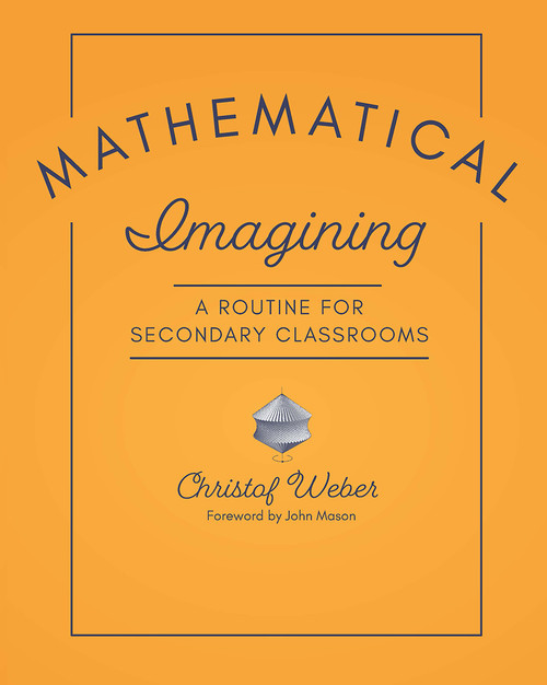 Mathematical Imagining (A Routine for Secondary Classrooms) by Christof Weber, 9781625312778