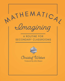 Mathematical Imagining (A Routine for Secondary Classrooms) by Christof Weber, 9781625312778