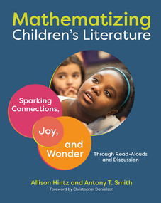 Mathematizing Children's Literature (Sparking Connections, Joy, and Wonder Through Read-Alouds and Discussion) by Allison Hintz, Antony T. Smith, 9781625311580