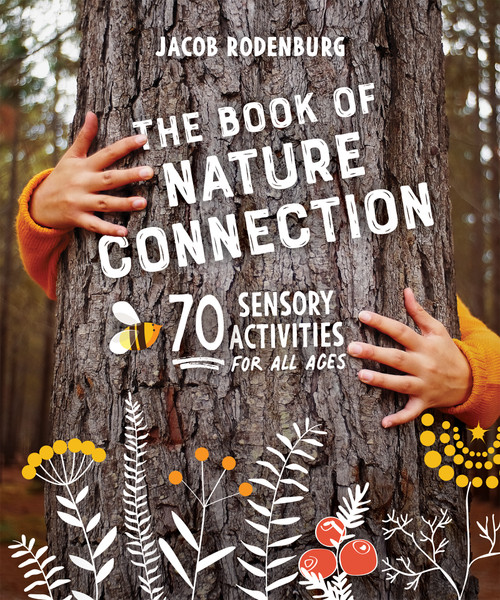 The Book of Nature Connection (70 Sensory Activities for All Ages) by Jacob Rodenburg, 9780865719712