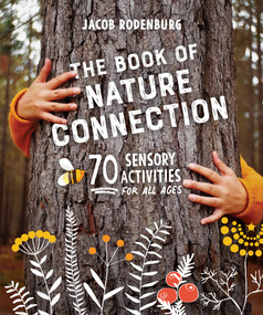 The Book of Nature Connection (70 Sensory Activities for All Ages) by Jacob Rodenburg, 9780865719712