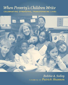 When Poverty's Children Write (Celebrating Strengths, Transforming Lives) by Bobbie Solley, 9780325007519