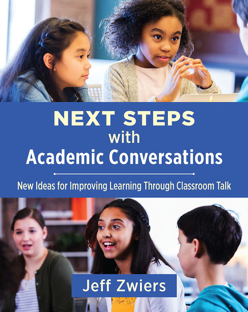 Next Steps with Academic Conversations (New Ideas for Improving Learning Through Classroom Talk) by Jeff Zwiers, 9781625312990