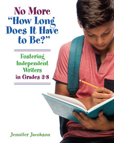 No More "How Long Does it Have to Be?" (Fostering Independent Writers in Grades 3-8) by Jennifer Jacobson, 9781625311535