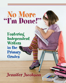 No More "I'm Done!" (Fostering Independent Writers in the Primary Grades) by Jennifer Jacobson, 9781571107848