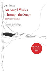 Angel Walks Through the Stage and Other Essays by Jon Fosse, May-Brit Akerholt, 9781628971095