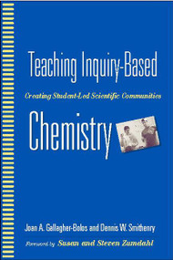 Teaching Inquiry-Based Chemistry (Creating Student-Led Scientific Communities) by Joan Gallagher-Bolos, Dennis Smithenry, 9780325006710