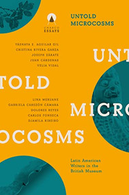 Untold Microcosms (Latin American Writers in the British Museum) by Sophie Hughes, Carolina Orloff, 9781913867270