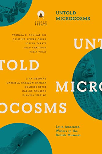 Untold Microcosms (Latin American Writers in the British Museum) by Sophie Hughes, Carolina Orloff, 9781913867270