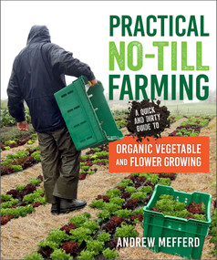 Practical No-Till Farming (A Quick and Dirty Guide to Organic Vegetable and Flower Growing) by Andrew Mefferd, 9780865719668