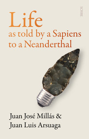 Life As Told by a Sapiens to a Neanderthal by Juan José Millás, Juan Luis Arsuaga, Thomas Bunstead, Daniel Hahn, 9781957363066