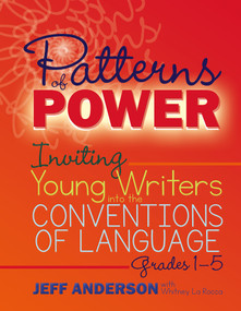 Patterns of Power, Grades 1-5 (Inviting Young Writers into the Conventions of Language) by Jeff Anderson, Whitney La Rocca, 9781625311856