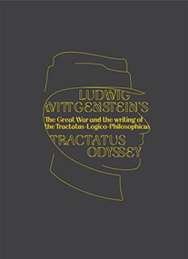 Ludwig Wittgenstein's Tractatus Odyssey (The Great War and the Writing of the Tractatus-Logico-Philosophicus) by Radmila Schweitzer, Allan Janik, Marjorie Perloff, Ray Monk, Knut Olav Åmås, Urszula Idziak-Smoczynska, Martin Pilch, Xenia Baumann, Alfred Schmidt, Sebastian Smallshaw, Ian Ground, 9781954600133