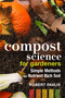 Compost Science for Gardeners (Simple Methods for Nutrient-Rich Soil) by Robert Pavlis, 9780865719767