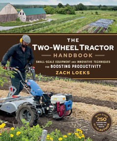 The Two-Wheel Tractor Handbook (Small-Scale Equipment and Innovative Techniques for Boosting Productivity) by Zach Loeks, 9780865719842