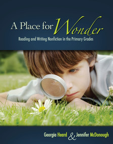 A Place for Wonder (Reading and Writing Nonfiction in the Primary Grades) by Georgia Heard, Jennifer McDonough, 9781571104328