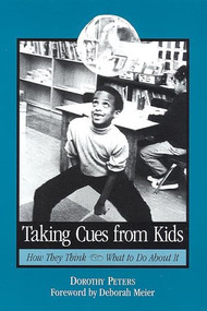 Taking Cues from Kids (How They Think - What to Do About It) by Dottie Peters, 9780325002101