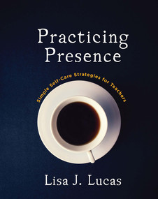 Practicing Presence (Simple Self-Care Strategies for Teachers) by Lisa Lucas, 9781625311917