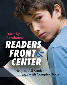 Readers Front and Center (Helping All Students Engage with Complex Text) by Dorothy Barnhouse, 9781571109675