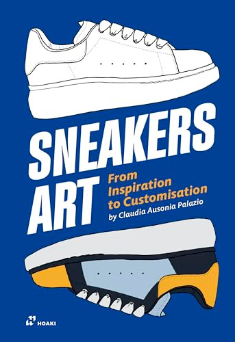 Sneakers Art (From Inspiration to Customization) by Claudia Ausonia Palazio, 9788419220240